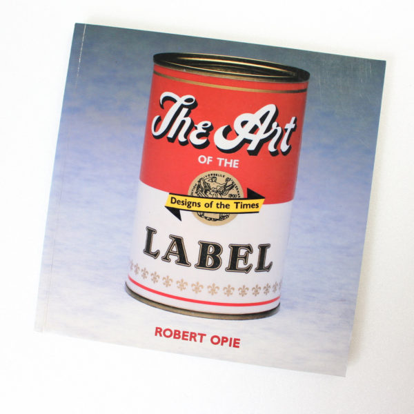 The Art of the Label: Designs of the Times by Opie Robert ISBN: 9780671710576