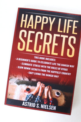 Happy Life Secrets: A Beginner’s Guide To Celebrate Life The Danish Way by Nielsen Astrid S. ISBN: 9781548754976