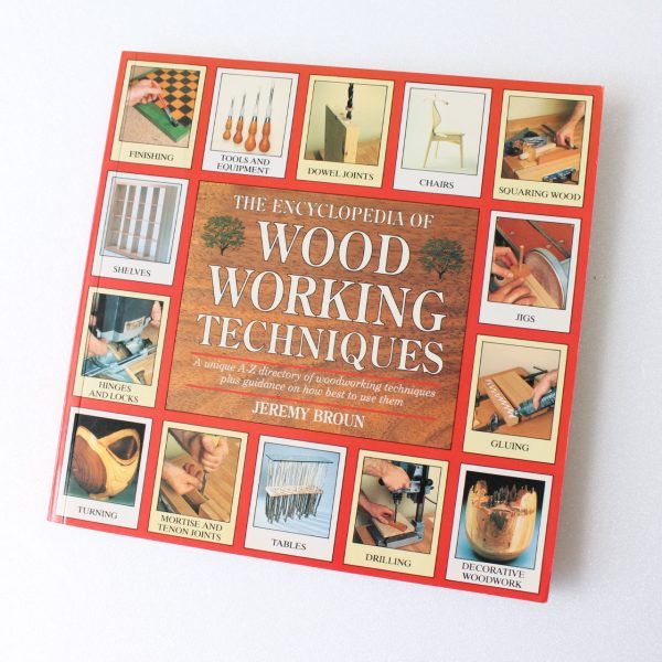 The Encyclopedia of Woodworking Techniques: A Unique A-Z Directory of Woodworking Techniques by Broun Jeremy ISBN: 9780747278450