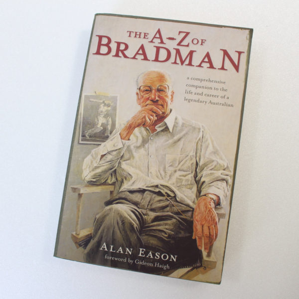 The A Z of Bradman: A Comprehensive Companion to the Life and Career of a Legendary Australian by Eason Alan ISBN: 9781921372162