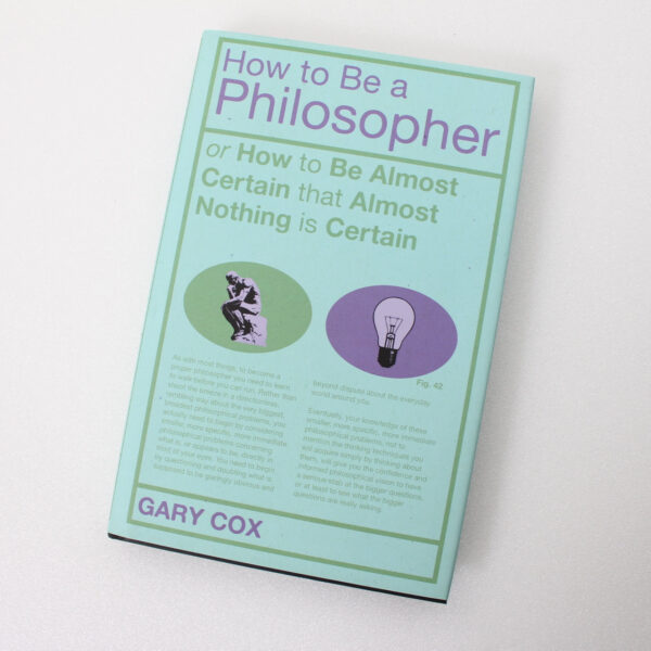 How To Be A Philosopher: or How to Be Almost Certain that Almost Nothing is Certain  ISBN: 9781441144782