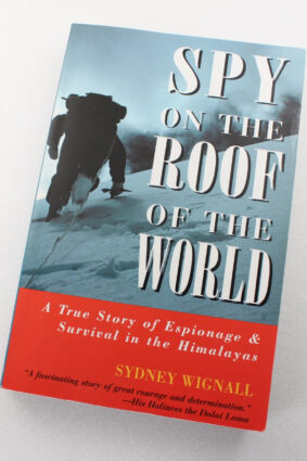 Spy On The Roof Of The World: Espionage and Survival in the Himalayas by Sydney Wignall ISBN: 9781585740697