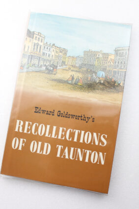 Recollections of old Taunton by Edward. Goldsworthy  ISBN: 9780905212005