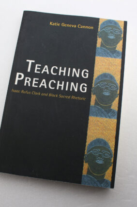 Teaching Preaching: Isaac Rufus Clark and Black Sacred Rhetoric by Katie Geneva Cannon ISBN: 9780826428974