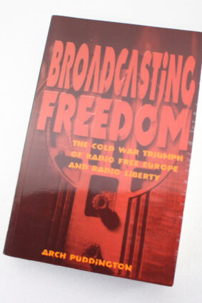 Broadcasting Freedom: The Cold War Triumph of Radio Free Europe and Radio Liberty by Arch Puddington  ISBN: 9780813190457