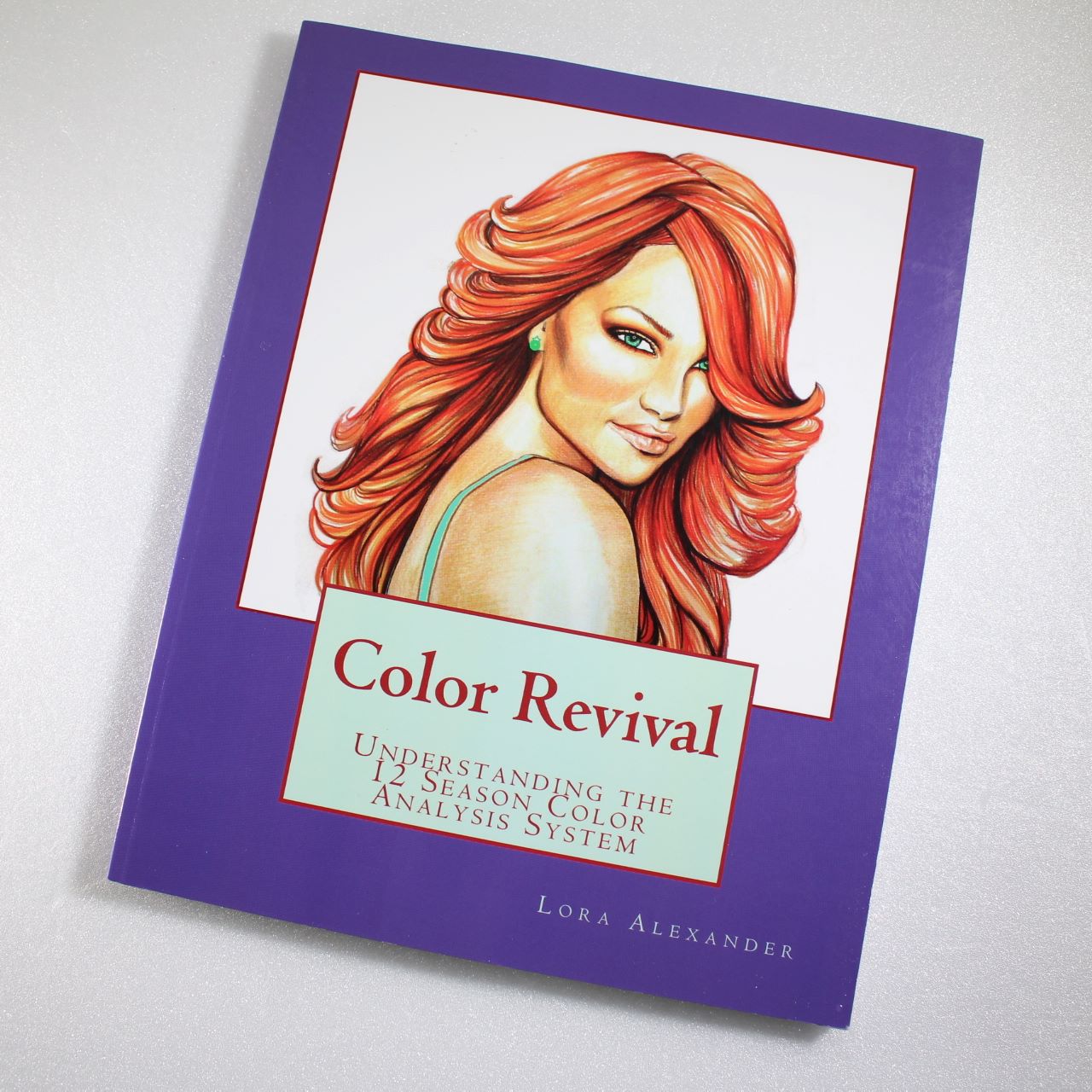 Color Revival: Understanding the 12 Season Color Analysis System By Lora Alexander ISBN: 9781449903329