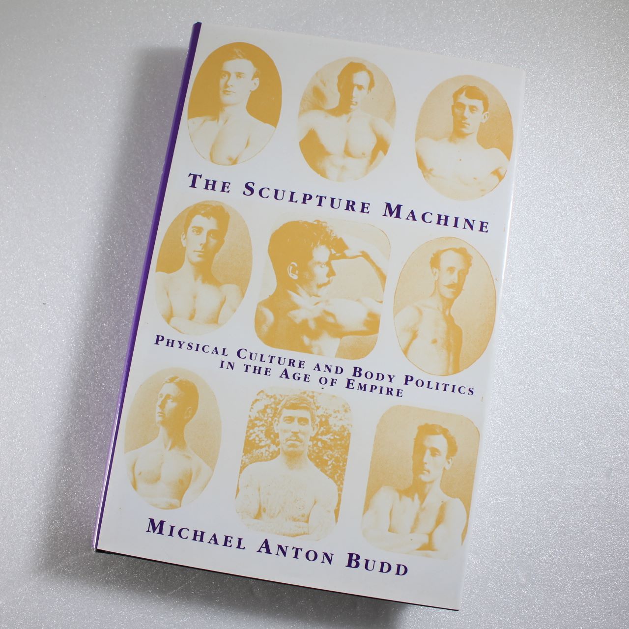 The Sculpture Machine: Physical Culture and Body Politics in the Age of Empire by Michael Budd ISBN: 9780333626641