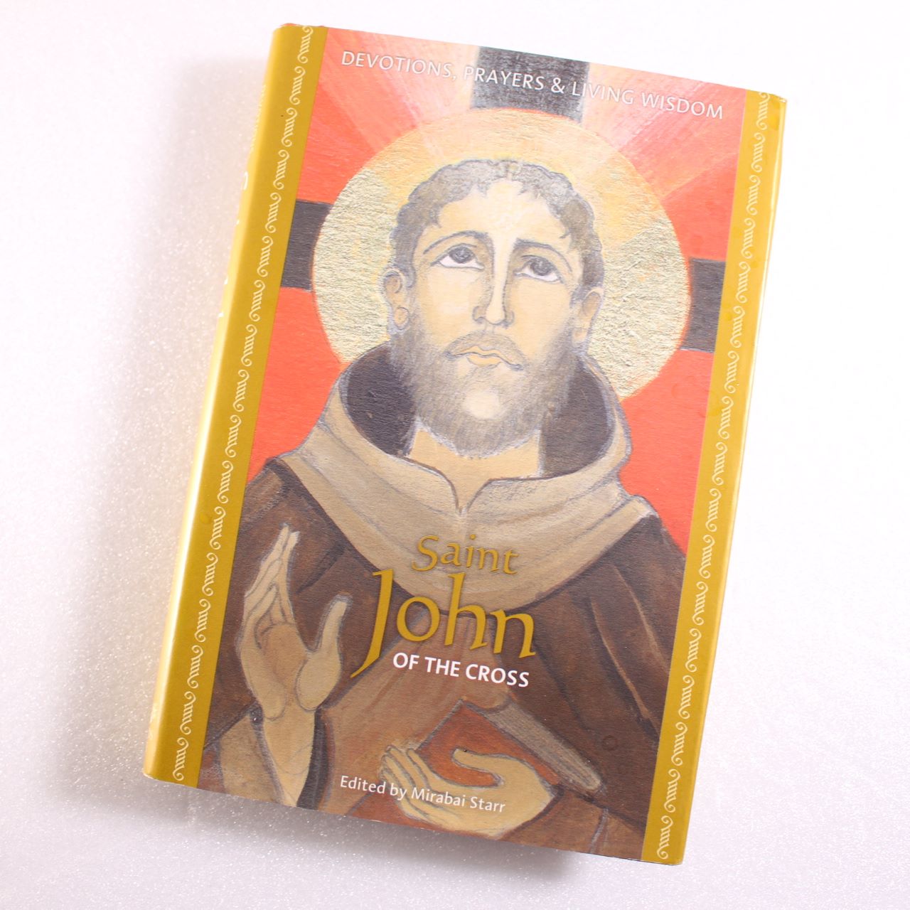 Saint John of the Cross: Devotions Prayers & Living Wisdom by Mirabai Starr ISBN: 9781591797968