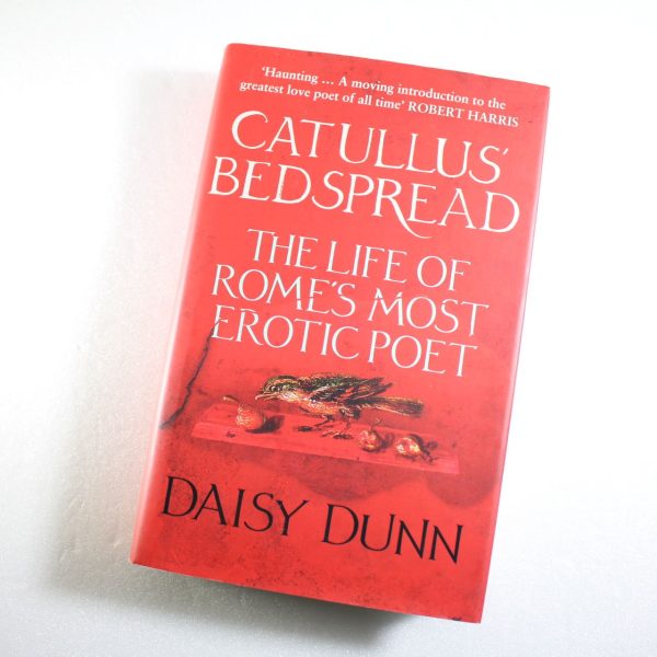 Catullus' Bedspread: The Life of Rome's Most Erotic Poet by Daisy Dunn ISBN: 9780007554331