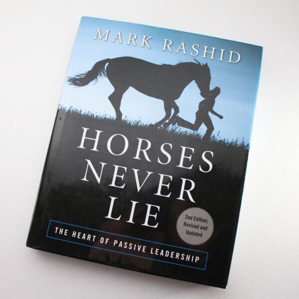 HORSES NEVER LIE: The Heart of Passive Leadership by Mark Rashid ISBN: 9781616082413