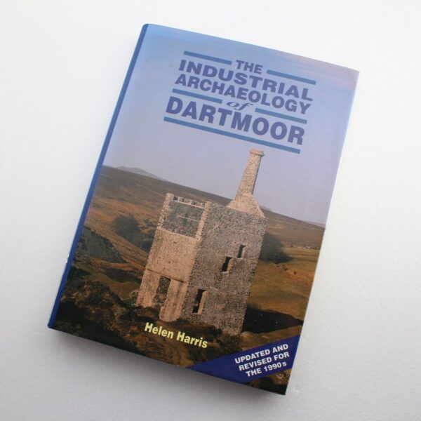 The Industrial Archaeology of Dartmoor by Helen Harris ISBN: 9781872640211