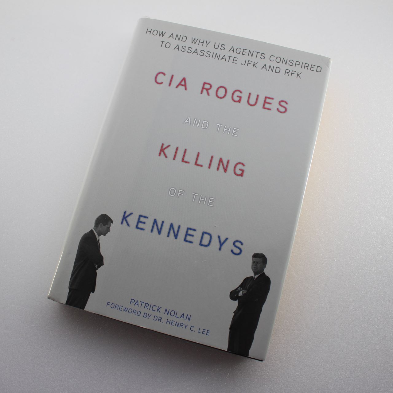 CIA Rogues and the Killing of the Kennedys: How and Why US Agents Conspired to Assassinate JFK and RFK  ISBN: 9781626362550