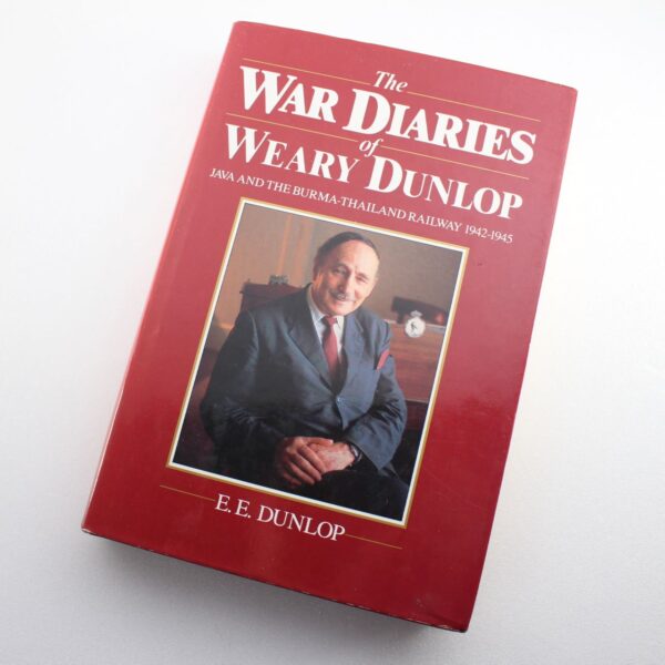 The war diaries of Weary Dunlop: Java and the Burma-Thailand railway 1942-1945 Edward E Dunlop ISBN: 9780170066679