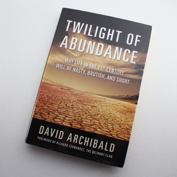 Twilight of Abundance: Why Life in the 21st Century Will Be Nasty Brutish and Short  ISBN: 9781621571582