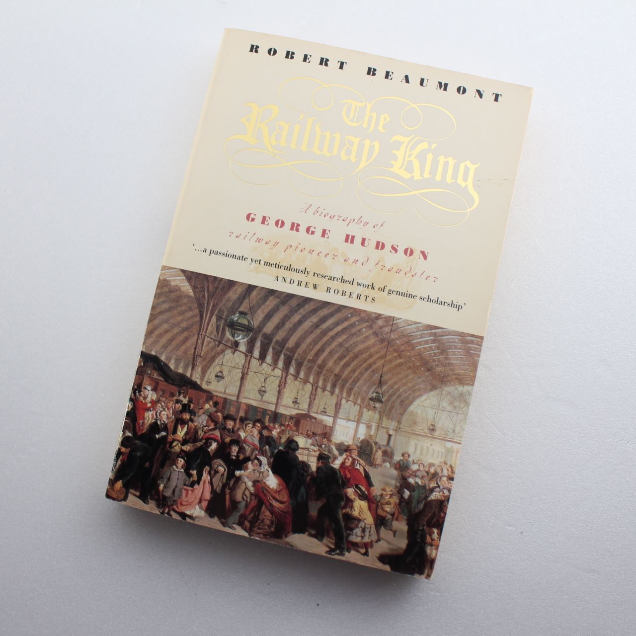 The Railway King: A Biography of George Hudson Railway Pioneer and Fraudster  ISBN: 9780747232360