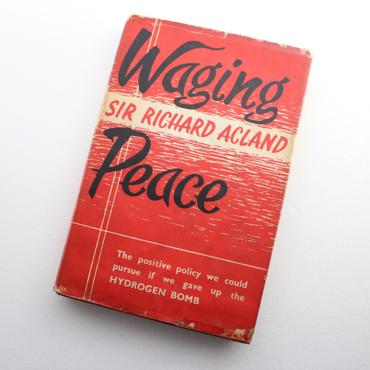 Waging Peace: The Positive Policy We Could Pursue If We Gave Up the Hydrogen Bomb  ISBN: