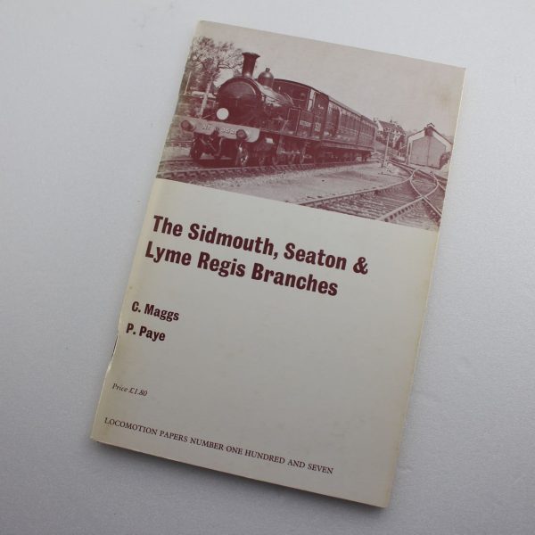 The Sidmouth Seaton & Lyme Regis Branches by Peter Maggs Colin and Paye ISBN: