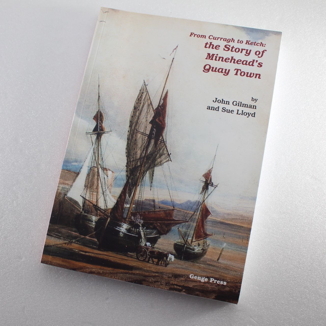 From Curragh to Ketch: The Story of Minehead’s Quaytown by John Gilman S. Lloyd ISBN: 9780954904357