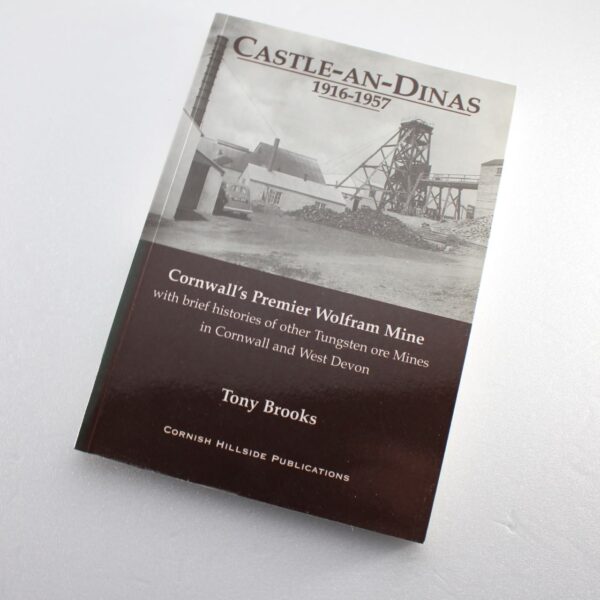 Castle-an-Dinas 1916-1957: Cornwall's Premier Wolfram Mine with Brief Histories  ISBN: 9781900147156