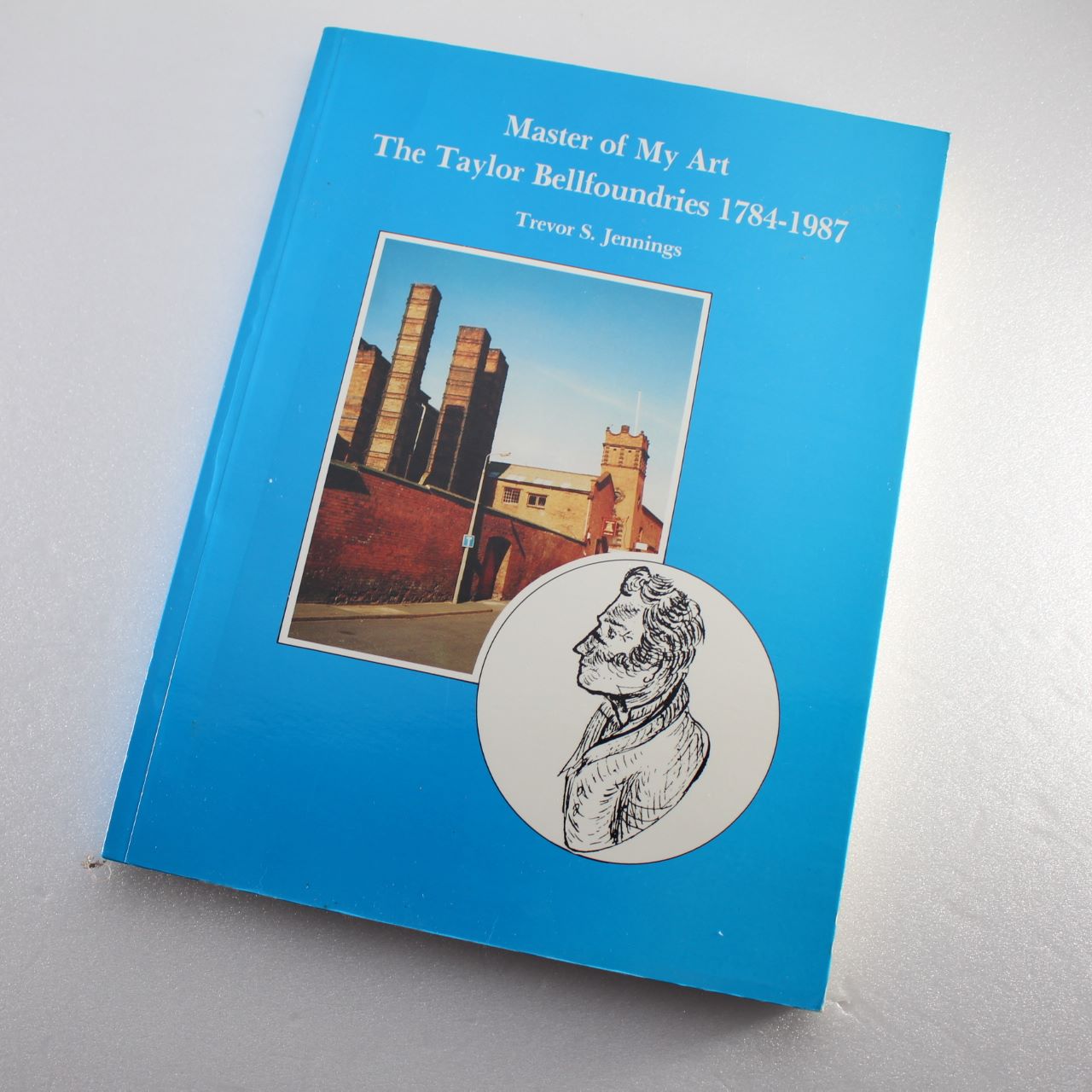 Master of my art: The Taylor bellfoundries 1784-1987 by Trevor S. Jennings ISBN: 9780951198810