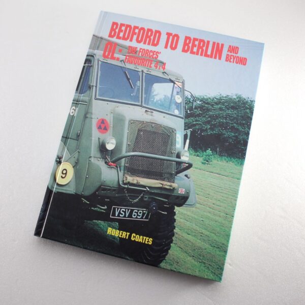 Bedford to Berlin and Beyond: QL - The Forces' Favourite 4 x 4 (Trucks) by Robert Coates  ISBN: 9780948358050