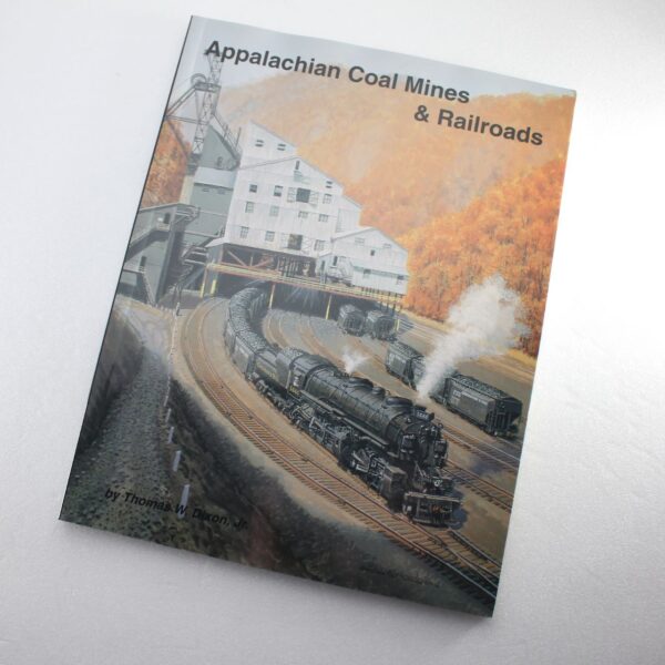 Appalachian Coal Mines & Railroads by Thomas W. Dixon Jr. ISBN: 9781883089085