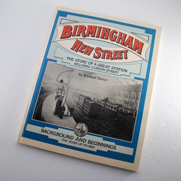 Birmingham New Street: Background and Beginnings the Years Up to 1860 v. 1  ISBN: 9780906867785