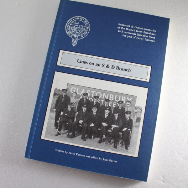 Lines on an S.and D.Branch: Somerset and Dorset Memories of the Branch from Burnham to Evercreech Junction from the Pen of Percy Parsons  ISBN: 9780951448953