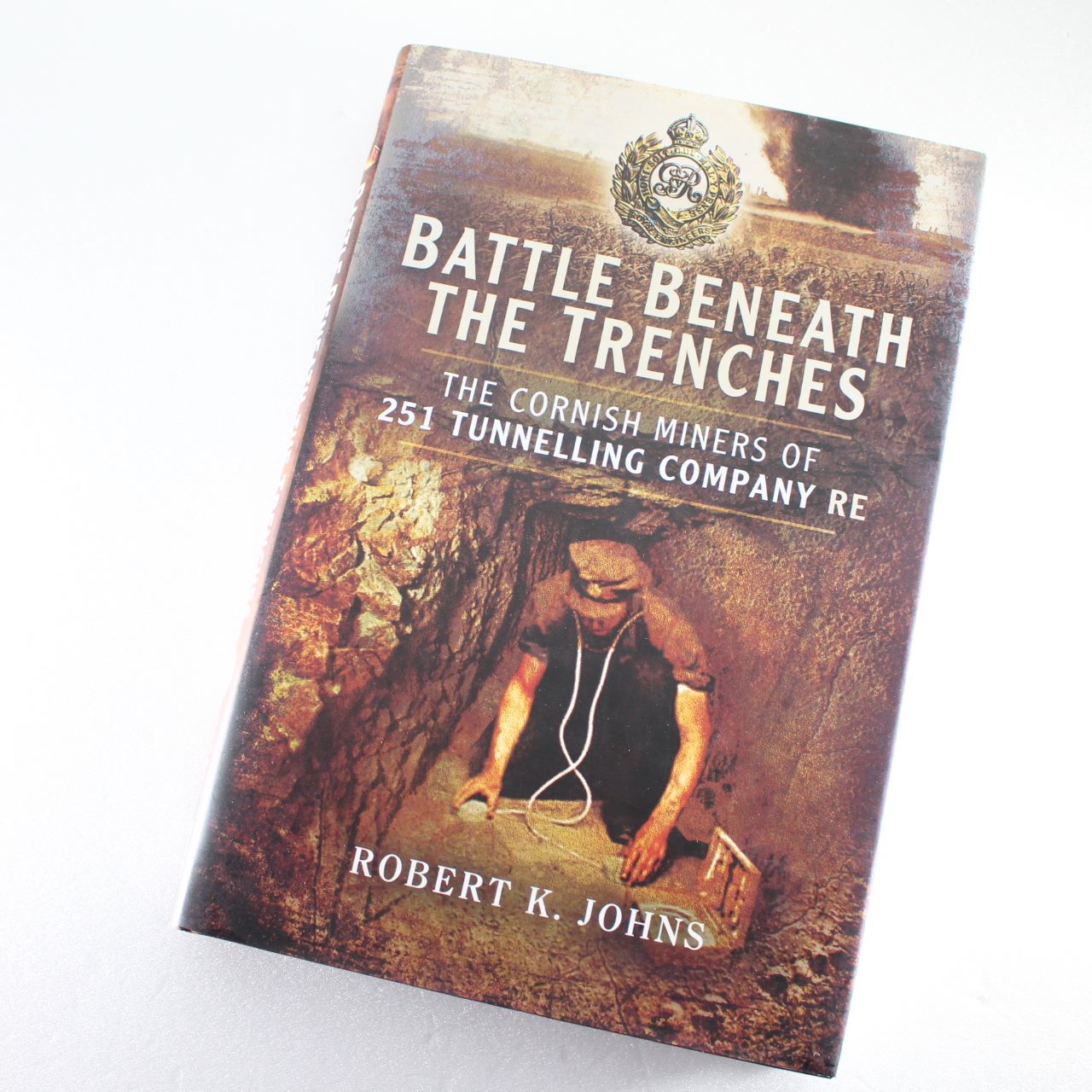 Battle Beneath the Trenches: The Cornish Miners of the 251st Tunnelling Company RE  ISBN: 9781473827004