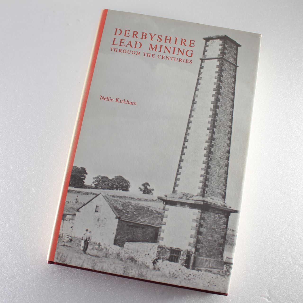 Derbyshire Lead Mining Through the Centuries by Nellie Kirkham ISBN: 9780851530543