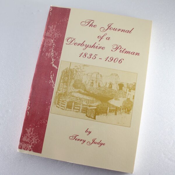 Journal of a Derbyshire Pitman 1835-1906 by Terry Judge ISBN: 9780952424932