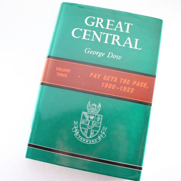 Great Central: Vol. III Fay Sets the Pace 1900-1922 by George Dow ISBN: