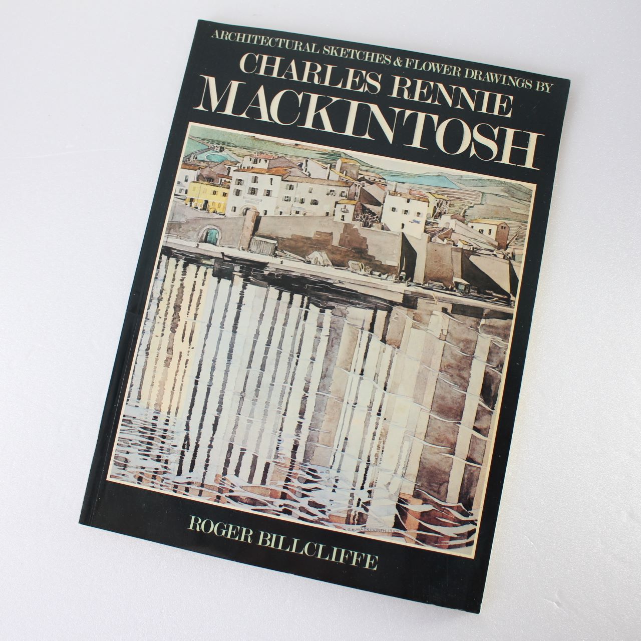 Architectural Sketches and Flower Drawings by Charles Rennie Mackintosh Roger Billcliffe ISBN: 9780856701498