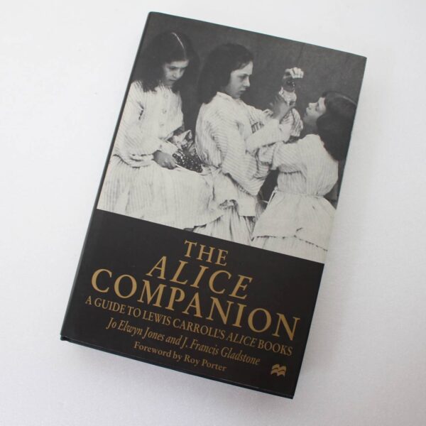 The Alice Companion: Guide to Lewis Carroll's Alice Books by Jo Elwyn-Jones J. Francis Gladstone ISBN: 9780333673492