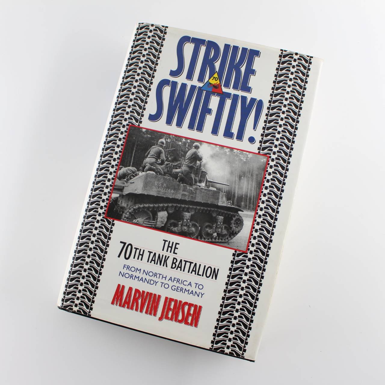 Strike Swiftly: The 70th Tank Battalion from North Africa to Normandy to Germany by Marvin Jensen ISBN: 9780891416104