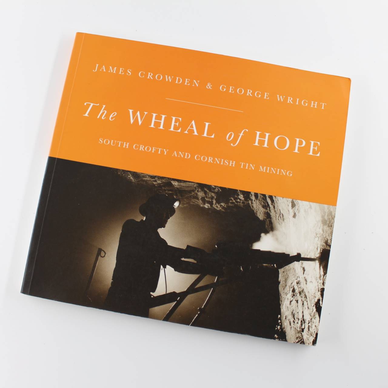 The Wheal of Hope: A Tribute to Cornish Tin Mining by James Crowden George Wright ISBN: 9780953800025