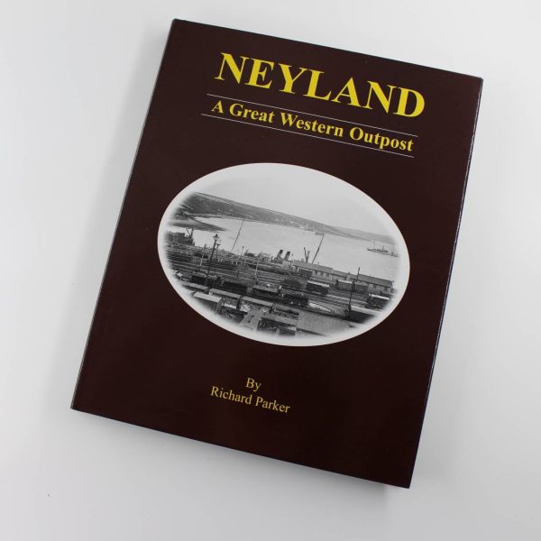 Neyland: A Great Western Outpost by Richard Parker  ISBN: 9780954203535