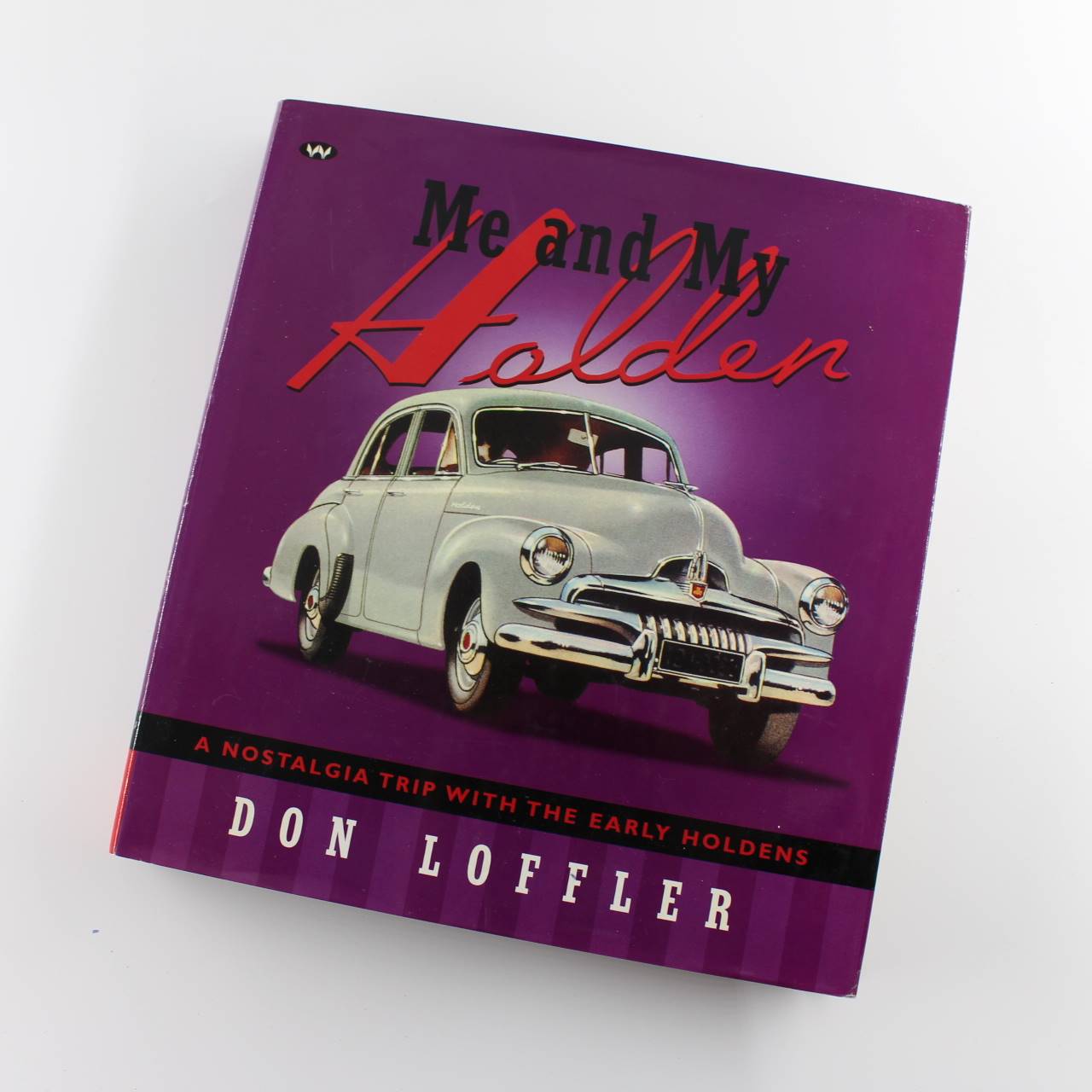 Me and My Holden: A nostalgia trip with the early Holdens book by Don Loffler ISBN: 9781862548039