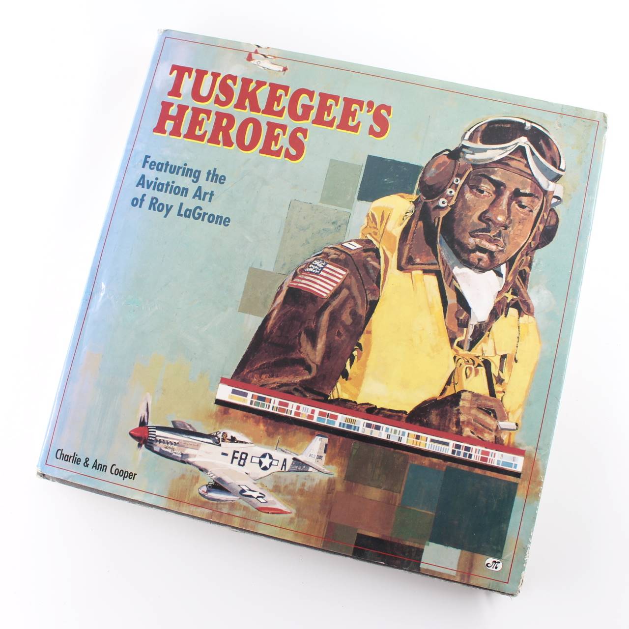 Tuskegee’s Heroes: America’s Black Airmen of WWII book by Charlie Cooper Ann L. Cooper ISBN: 9780760302545