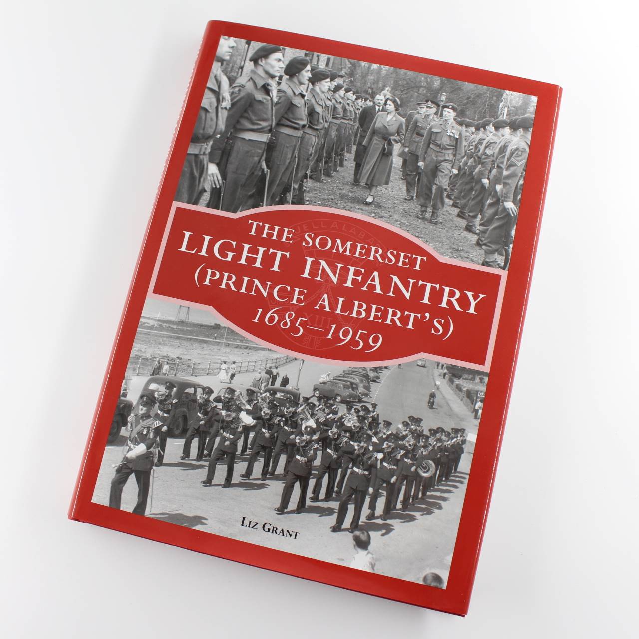 The Somerset Light Infantry 1685-1959 book by Liz Grant ISBN: 9780861834914