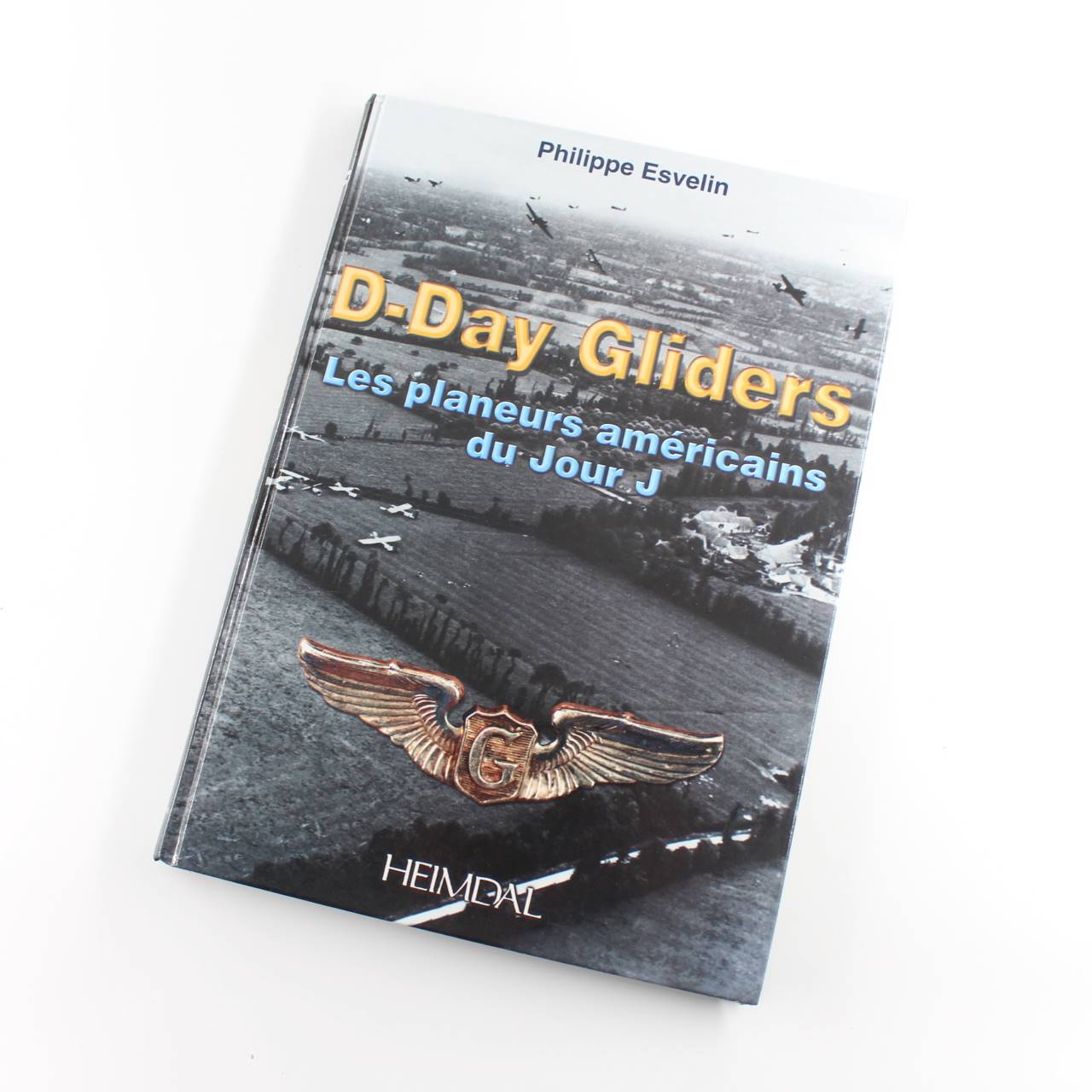 D-Day Gliders: Les planeurs am?ricains du Jour J book by Philippe Esvelin ISBN: 9782840481430