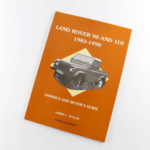 Land Rover 90 and 110 1983-91: Owners and Buyers Guide book by James L. Taylor ISBN: 9781873078174