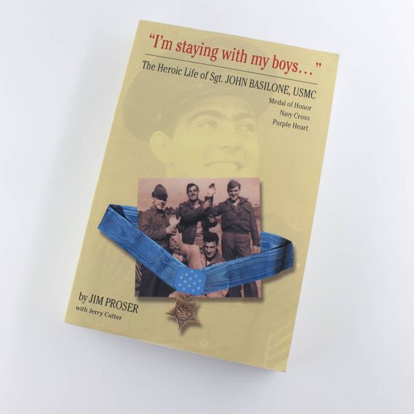 I'm Staying with My Boys: The Heroic Life of Sgt. John Basilone USMC book by Jim Proser Jerry Cutter ISBN: 9780975546109