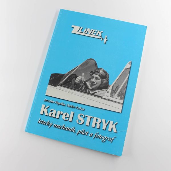 Karel Stryk - aircraft mechanic pilot and photographer book by ?Vaclav Kolesa?&?Jaroslav Popelka ISBN: