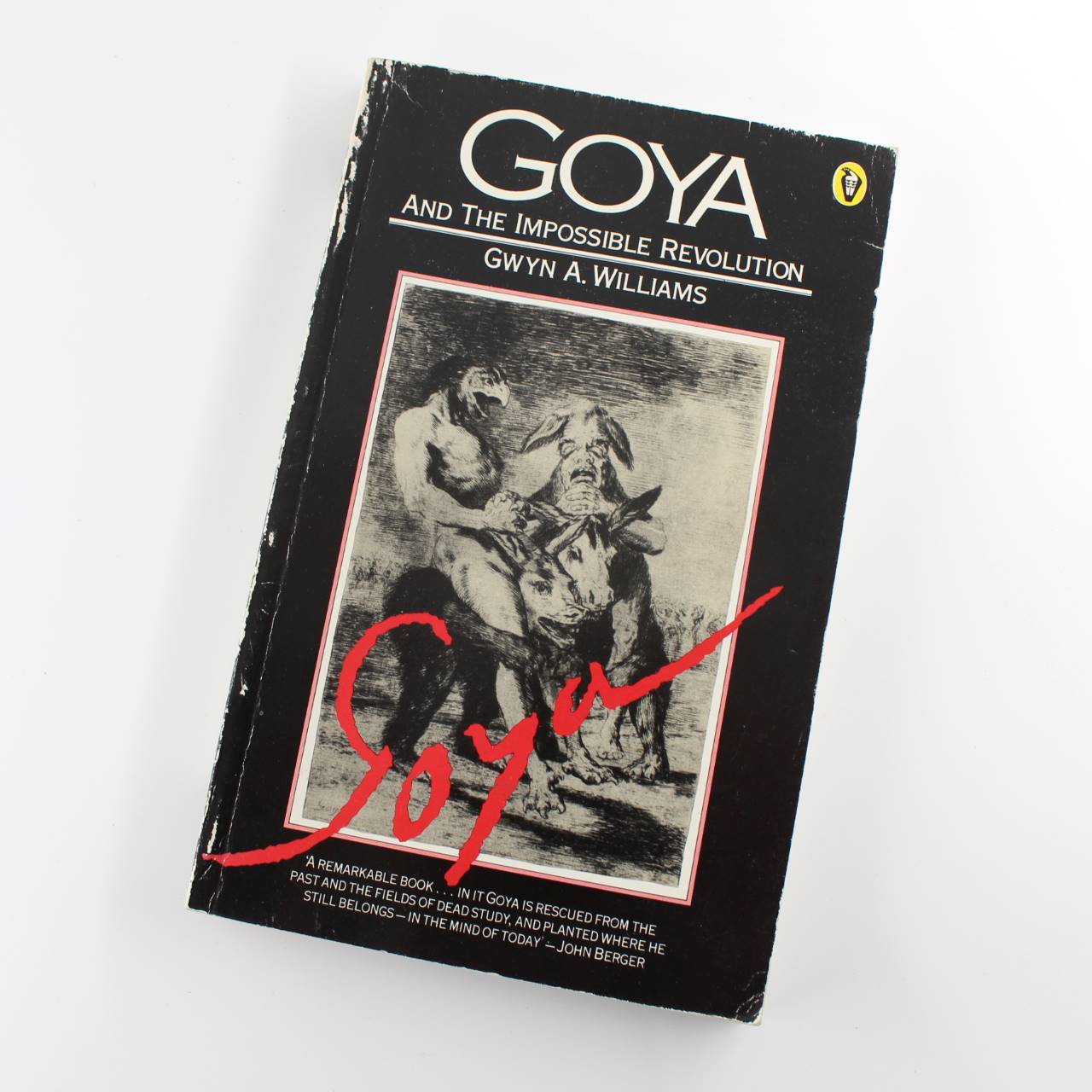 Goya and the Impossible Revolution book by Gwyn A. Williams ISBN: 9780140551334