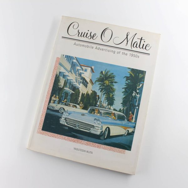 Cruise O'matic: Automobile Advertising of the 1950's book by Yasutoshi Ikuta  ISBN: 9780877015321