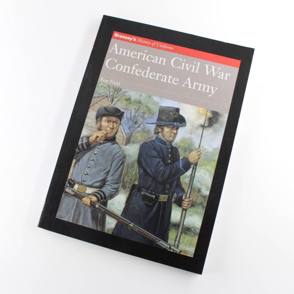 American Civil War Confederate Army (Brassey's History of Uniforms) book by Ron Field ISBN: 9781857532180