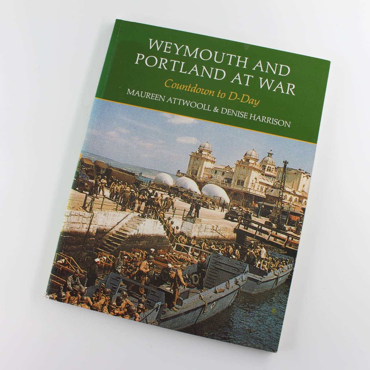 Weymouth and Portland at War book by Maureen Attwooll Denise Harrison ISBN: 9781874336167