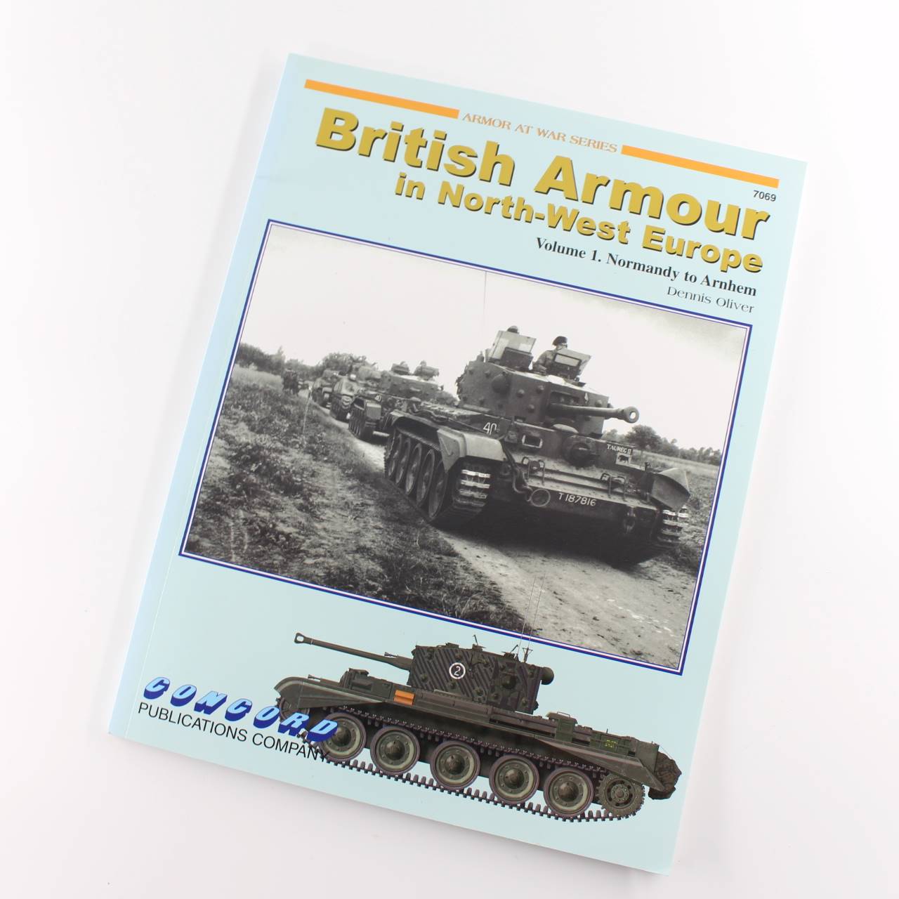 7069: British Armour In North-West Europe V1 book by Dennis Oliver ISBN: 9789623611640