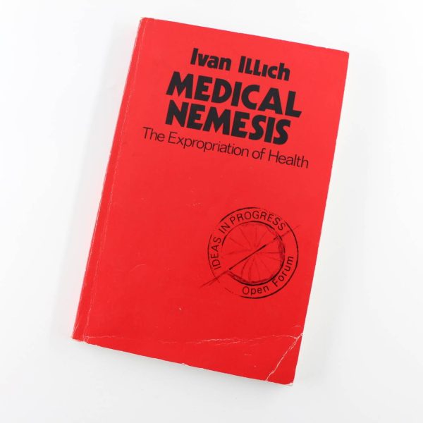 Medical nemesis: The expropriation of health book by Ivan Illich ISBN: 9780714510958